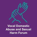 Vocal Domestic Abuse and Sexual Harm Forum
